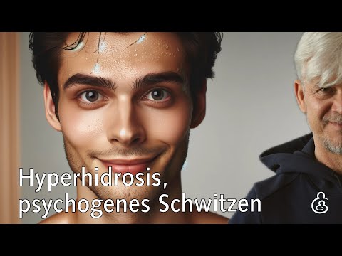 Übermäßiges Schwitzen, psychogene Hyperhidrosis, Hyperhidrose