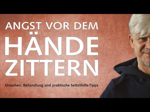 Angst vor dem Händezittern – Ursachen, Behandlung und praktische Selbsthilfe-Tipps