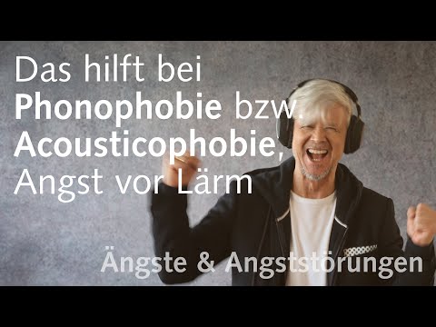 Phonophobie bzw. Acousticophobie (Angst vor Lärm)